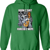 Born To Shit Forced To Wipe 2 Classic Meme Hoodie - Green