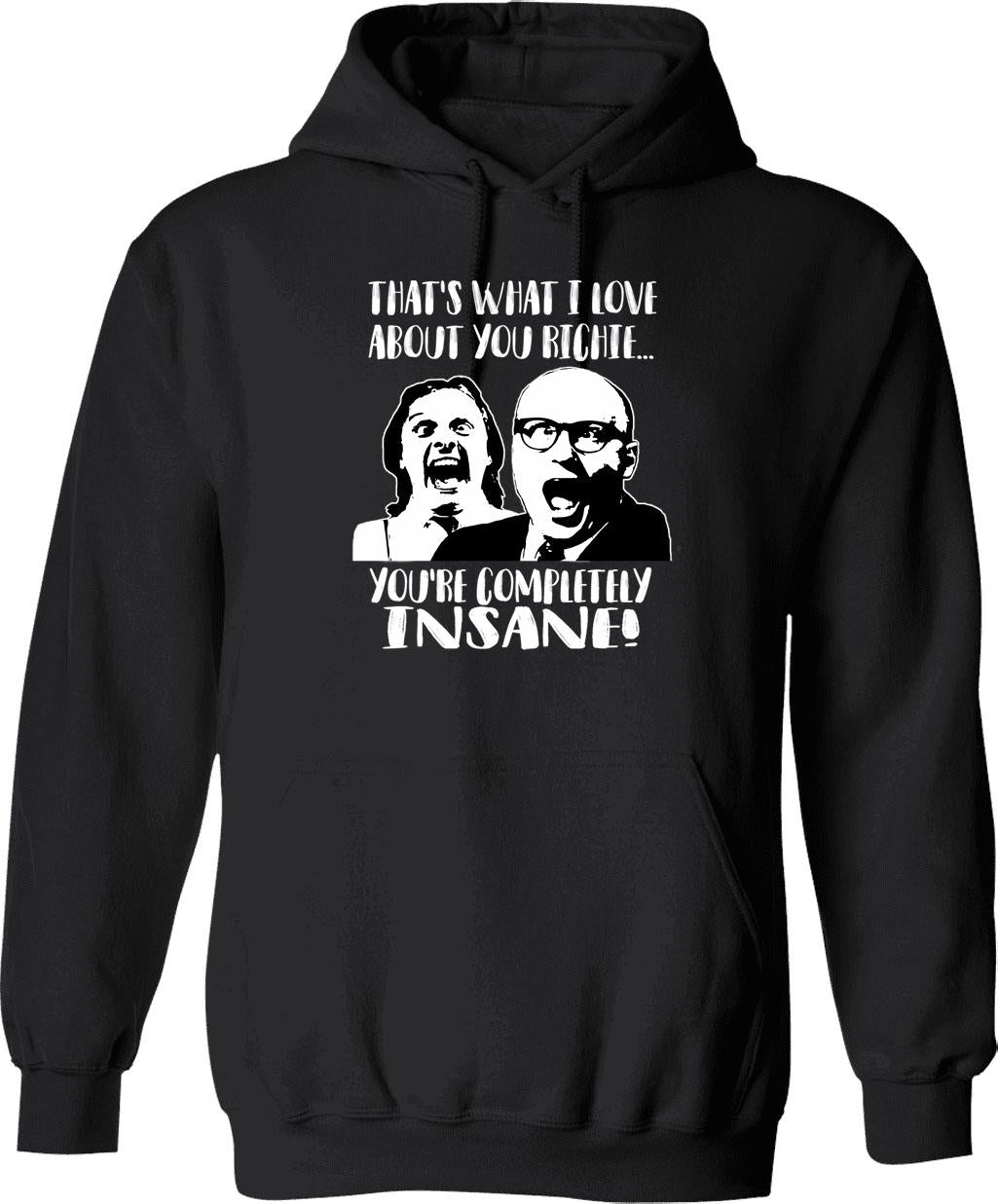 Bottom - That's What I Love About You Richie...you're Completely Insane Hoodie - Black