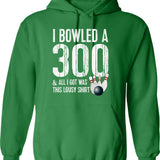 Bowling A 300 Game Bowling Team Shirt Bowler Hoodie - Green