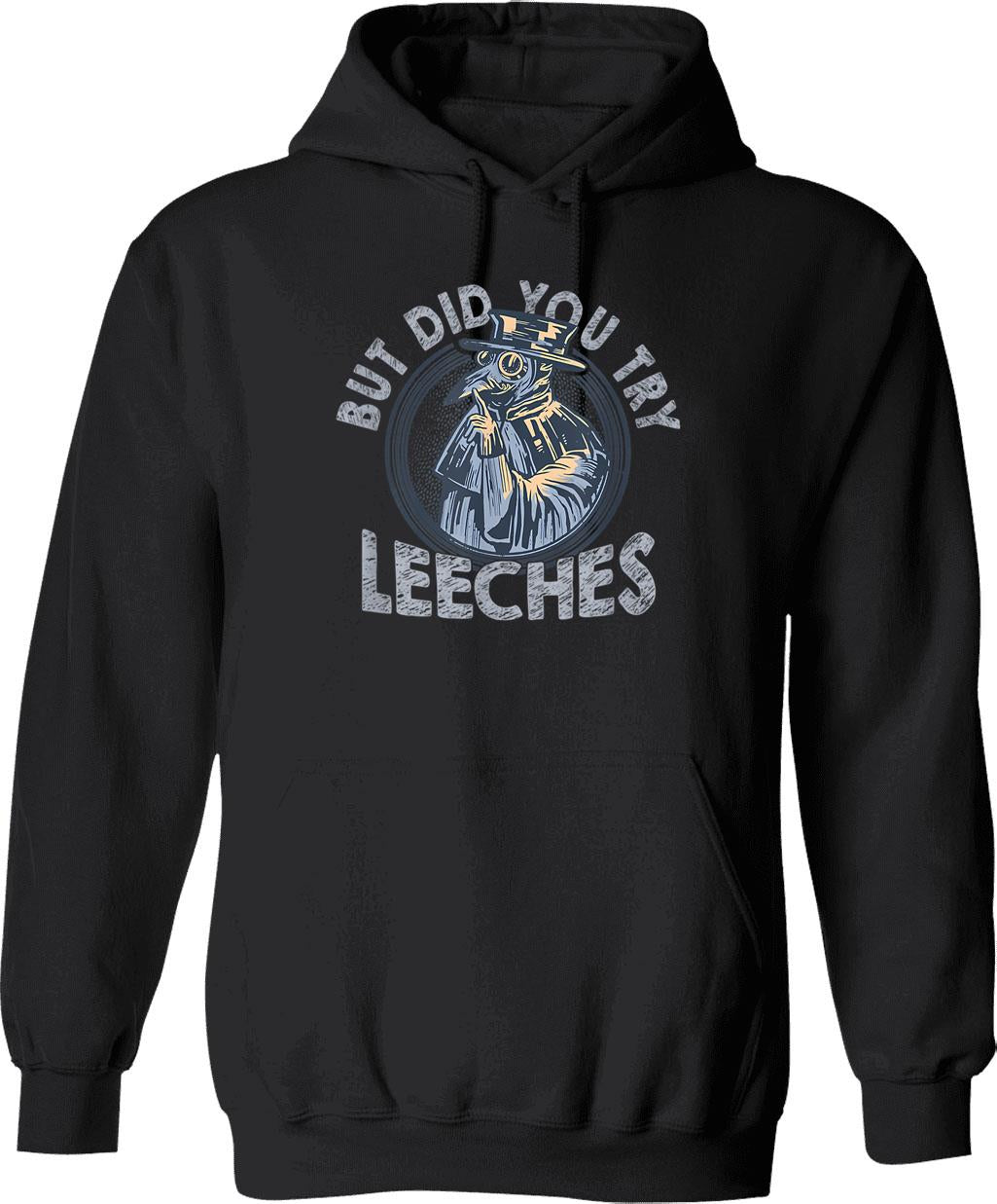 But Did You Try Leeches Medicines Middle Age Doctor Plague (1) Hoodie - Black