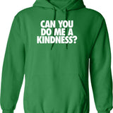 Can You Do Me A Kindness Hoodie - Green