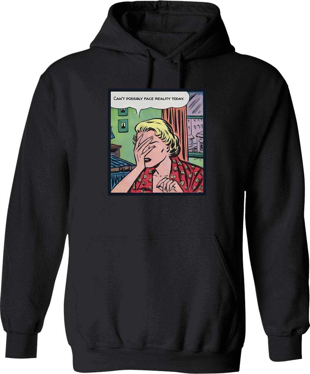 Can't Possibly Face Reality Today Hoodie - Retro Graphic Pullover Hoodie for Men & Women - Black