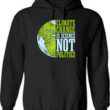 Climate Change Is Science Not Politics Environment Hoodie - Black