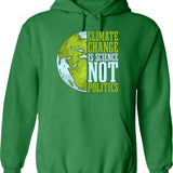 Climate Change Is Science Not Politics Environment Hoodie - Green