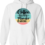 Coffee Because Murder Is Wrong (2) Hoodie - White