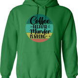 Coffee Because Murder Is Wrong (2) Hoodie - Green