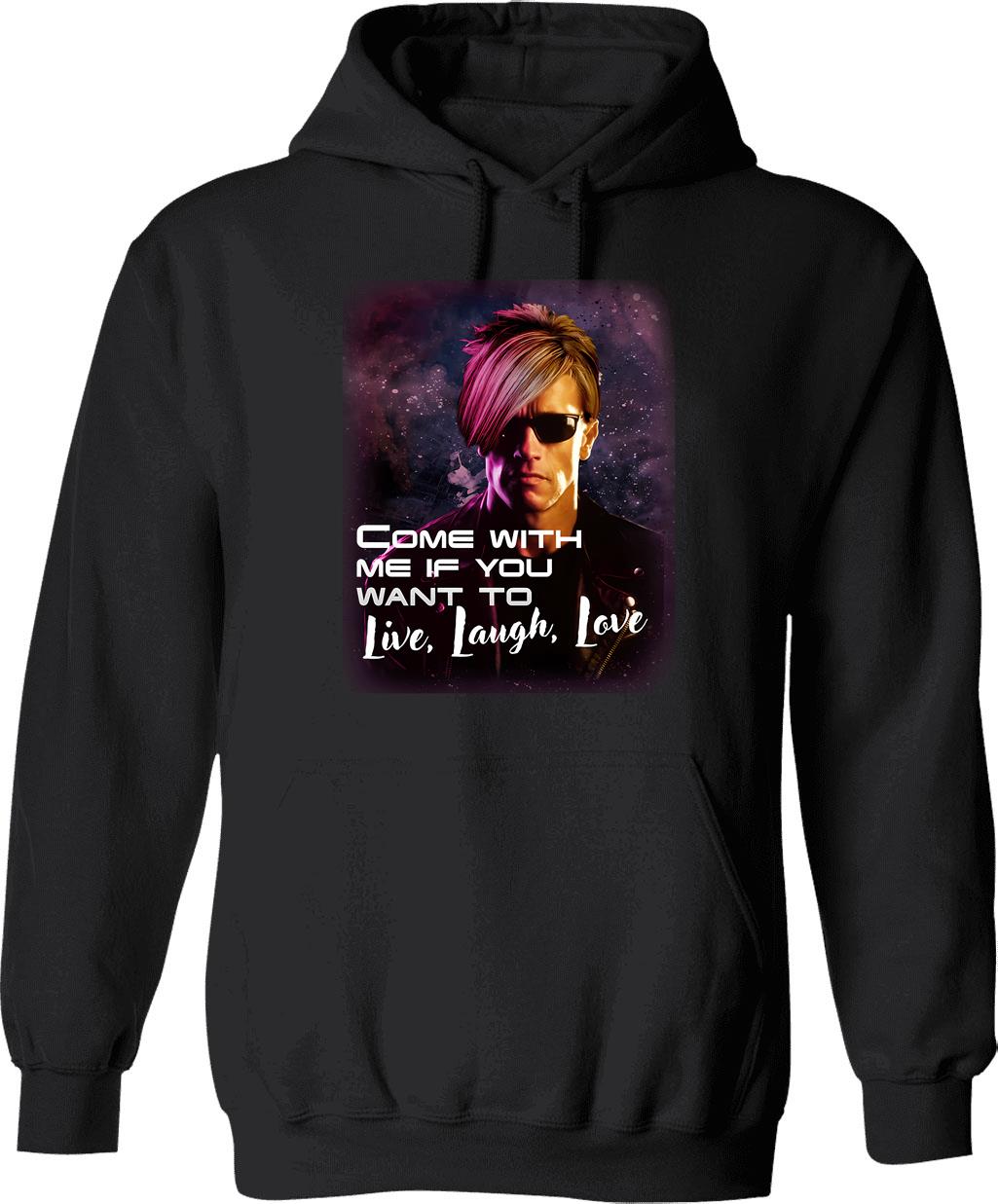 Come With Me If You Want To Live Laugh Love Shirt Hoodie - Black
