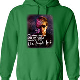 Come With Me If You Want To Live Laugh Love Shirt Hoodie - Green