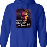Come With Me If You Want To Live Laugh Love Shirt Hoodie - Blue