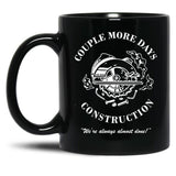 Couple More Days Construction We're Always Almost Done Funny Black Coffee Mug, Gift Coffee Mug