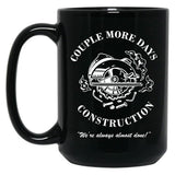 Couple More Days Construction We're Always Almost Done Funny Black Coffee Mug, Gift Coffee Mug - Black