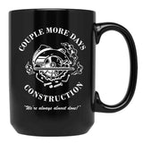 Couple More Days Construction We're Always Almost Done Funny Black Coffee Mug, Gift Coffee Mug