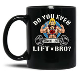 Do You Even Lift Bro Black Coffee Mug, Gift Coffee Mug