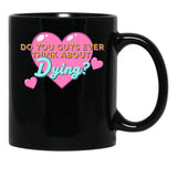 Do You Guys Ever Think About Dying Black Coffee Mug, Gift Coffee Mug - Black