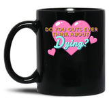 Do You Guys Ever Think About Dying Black Coffee Mug, Gift Coffee Mug
