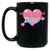 Do You Guys Ever Think About Dying Black Coffee Mug, Gift Coffee Mug - Black