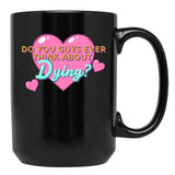Do You Guys Ever Think About Dying Black Coffee Mug, Gift Coffee Mug