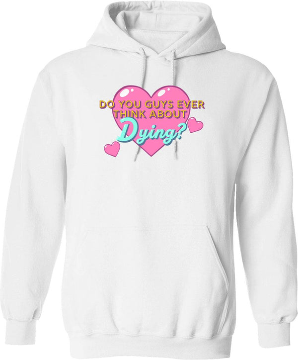 Do You Guys Ever Think About Dying Graphic Pullover Hoodie - White