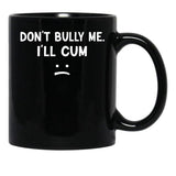 Funny Don’t Bully Me Black Coffee Mug, Gift Coffee Mug - Black