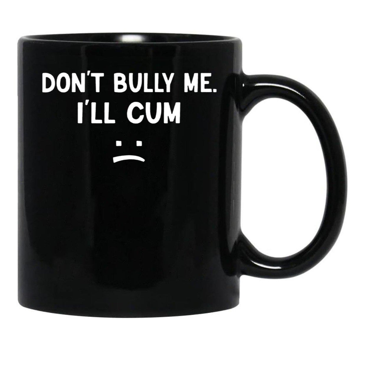 Funny Don’t Bully Me Black Coffee Mug, Gift Coffee Mug - Black