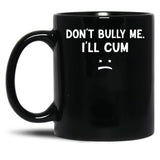Funny Don’t Bully Me Black Coffee Mug, Gift Coffee Mug