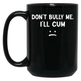 Funny Don’t Bully Me Black Coffee Mug, Gift Coffee Mug - Black