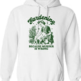 Gardening Because Murder Is Wrong (1) Hoodie - White