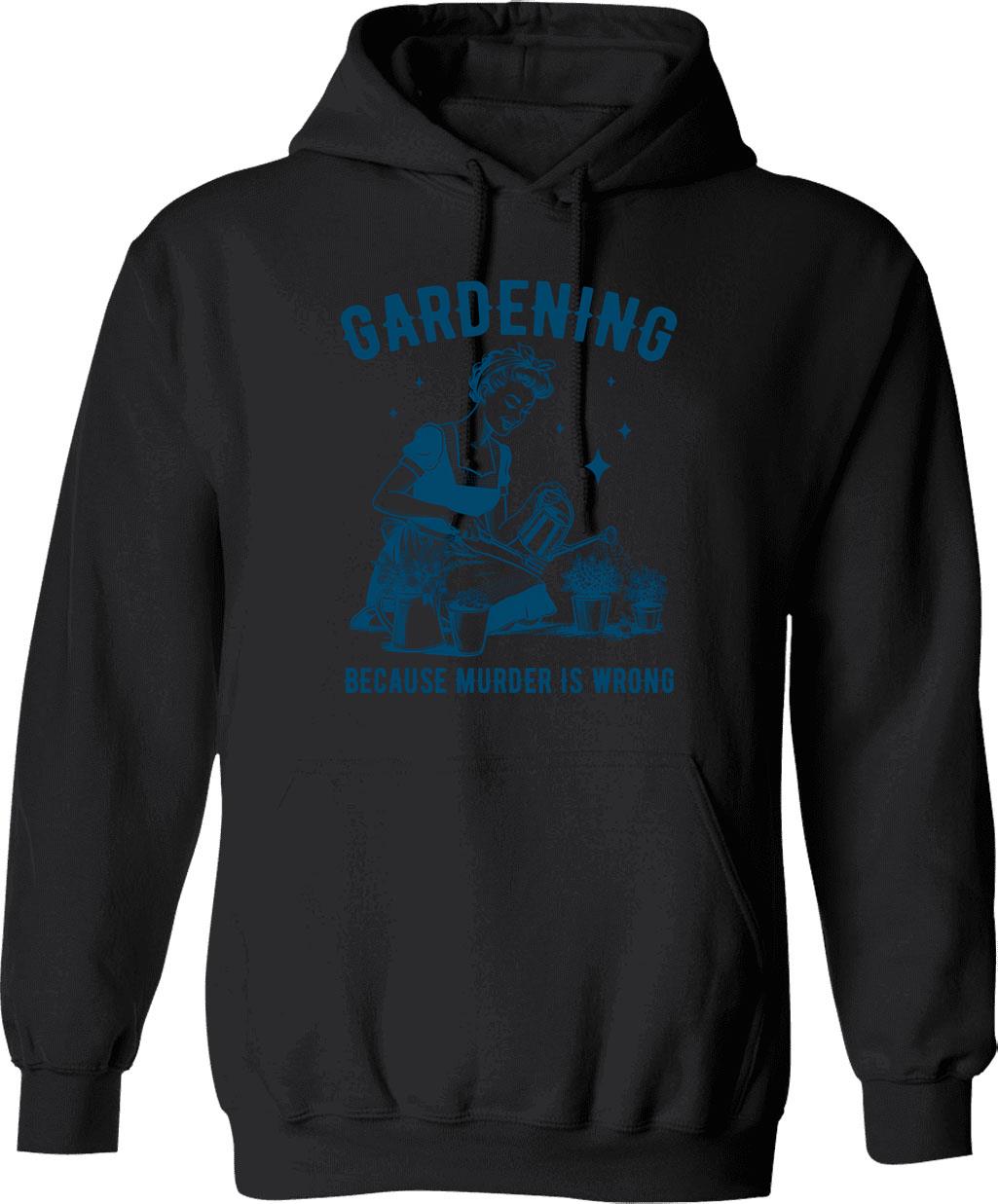 Gardening Because Murder Is Wrong Funny Retro Gardening Hoodie - Black
