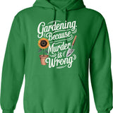 Gardening Because Murder Is Wrong Hoodie - Retro Graphic Pullover Hoodie for Men & Women - Green
