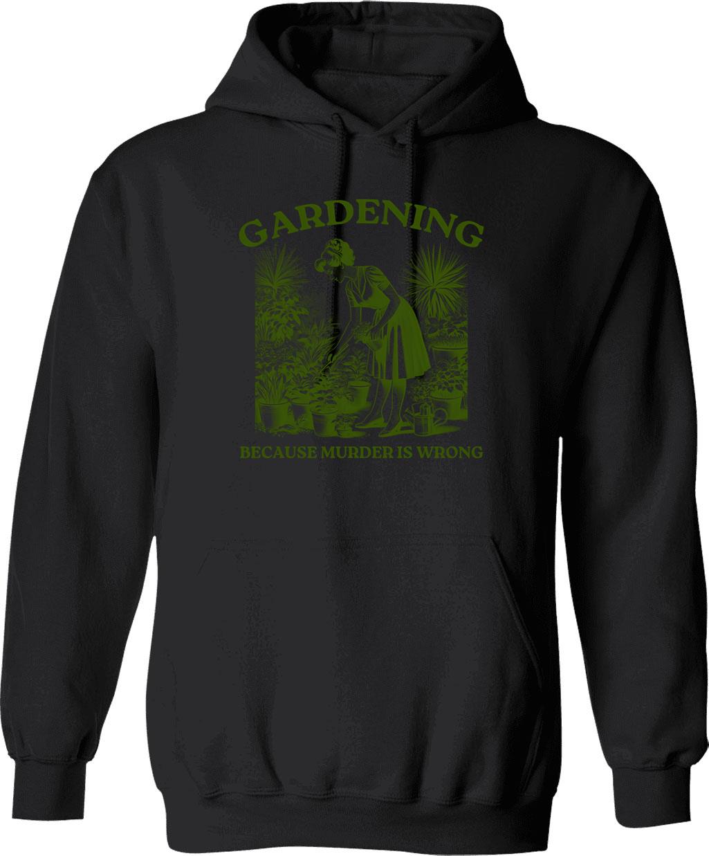 Gardener Women Gardening Because Murder Is Wrong Hoodie - Black