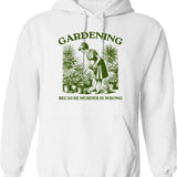 Gardener Women Gardening Because Murder Is Wrong Hoodie - White
