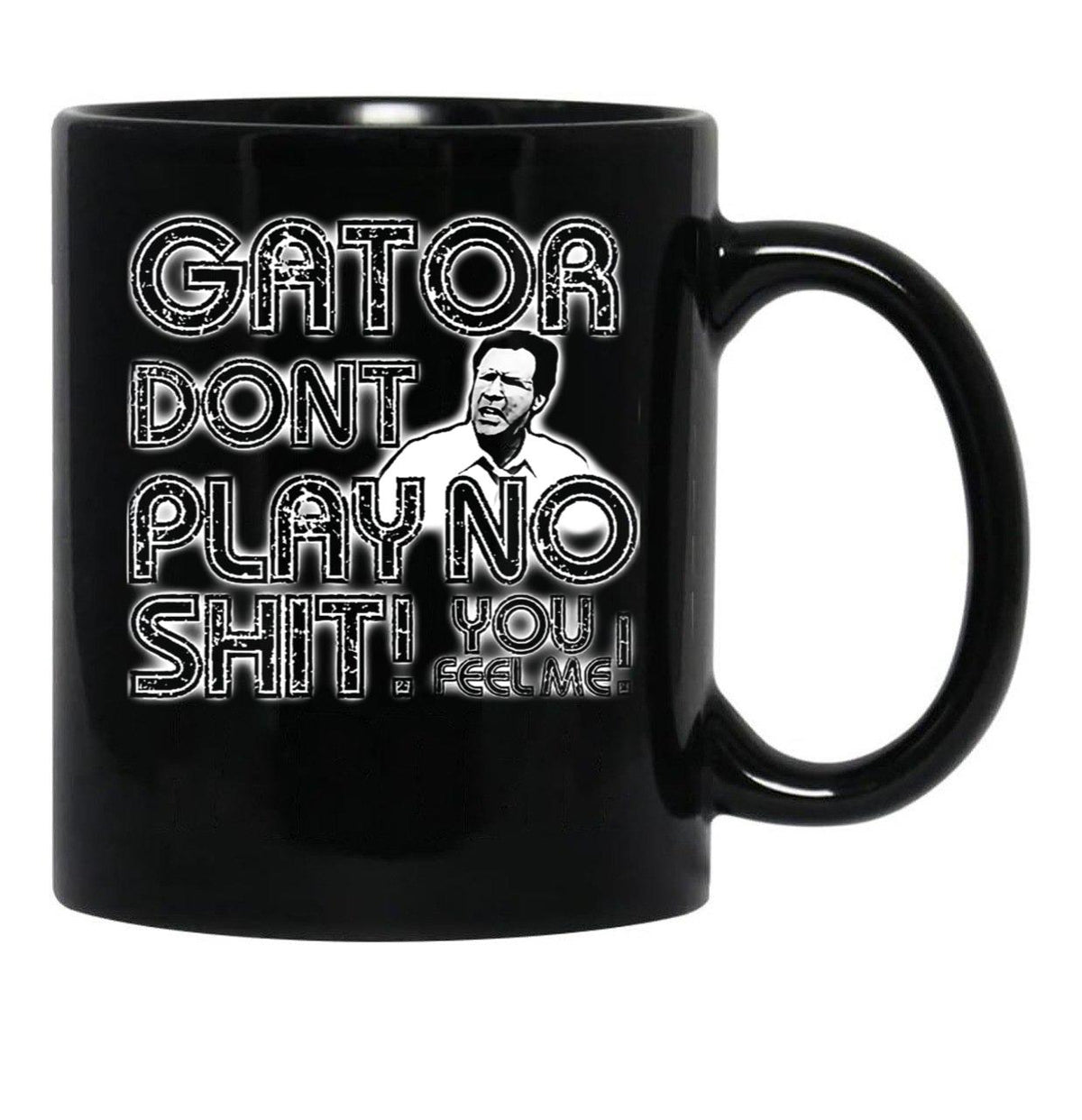 Gator Dont Play Black Coffee Mug, Gift Coffee Mug - Black