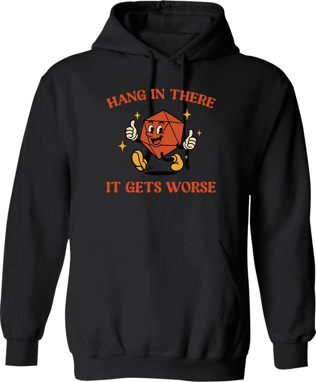Hang In There It Gets Worse Hoodie - Black