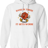 Hang In There It Gets Worse Hoodie - White