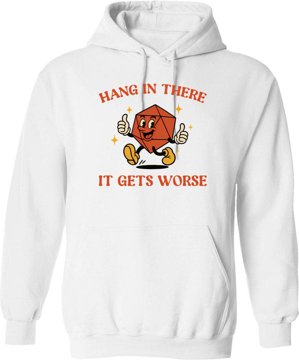 Hang In There It Gets Worse Hoodie - White