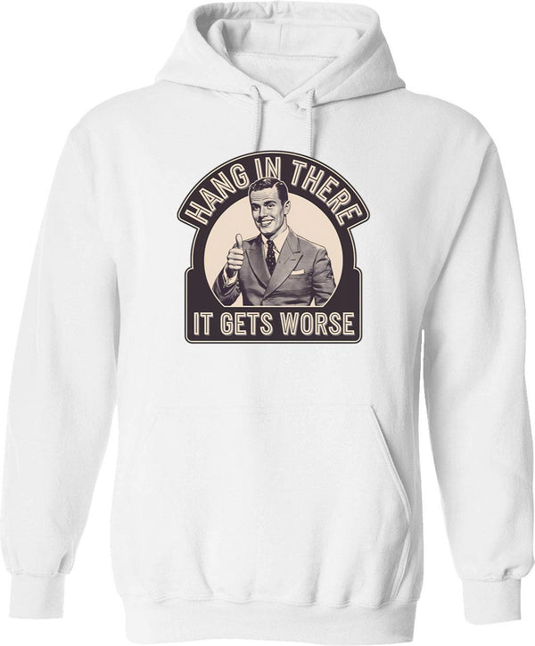 Hang In There It Gets Worse Ttrpg Dark Humor Hoodie - White