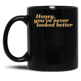 Honey Youve Never Looked Better Parent Trap Black Coffee Mug, Gift Coffee Mug