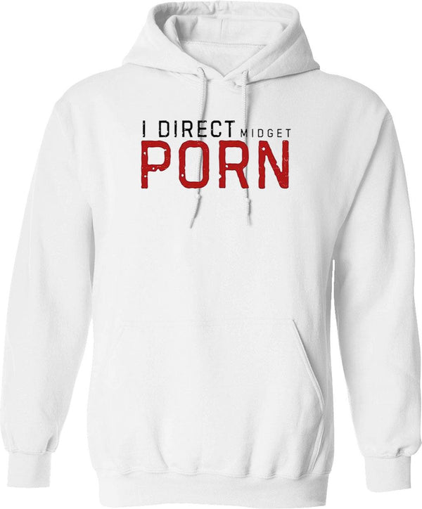 I Direct Midget Porn Funny Adult Humor Graphic Pullover Hoodie - White