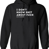 I Don't Know Shit About Fuck Hoodie - Black
