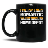 I Enjoy Long Romantic Walks Through Home Depot Black Coffee Mug, Gift Coffee Mug
