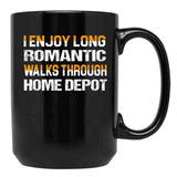 I Enjoy Long Romantic Walks Through Home Depot Black Coffee Mug, Gift Coffee Mug