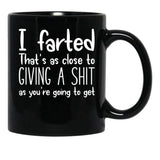 I Farted That's As Close to Giving A Shit Black Coffee Mug, Gift Coffee Mug - Black