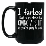 I Farted That's As Close to Giving A Shit Black Coffee Mug, Gift Coffee Mug - Black