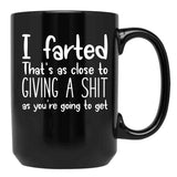 I Farted That's As Close to Giving A Shit Black Coffee Mug, Gift Coffee Mug
