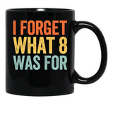 I Forget What 8 was for Black Coffee Mug, Gift Coffee Mug - Black