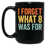 I Forget What 8 was for Black Coffee Mug, Gift Coffee Mug - Black
