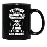I Have A Beautiful Daughter A Gun A Shovel And An Alibi Black Coffee Mug, Gift Coffee Mug - Black