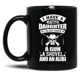 I Have A Beautiful Daughter A Gun A Shovel And An Alibi Black Coffee Mug, Gift Coffee Mug