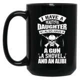 I Have A Beautiful Daughter A Gun A Shovel And An Alibi Black Coffee Mug, Gift Coffee Mug - Black