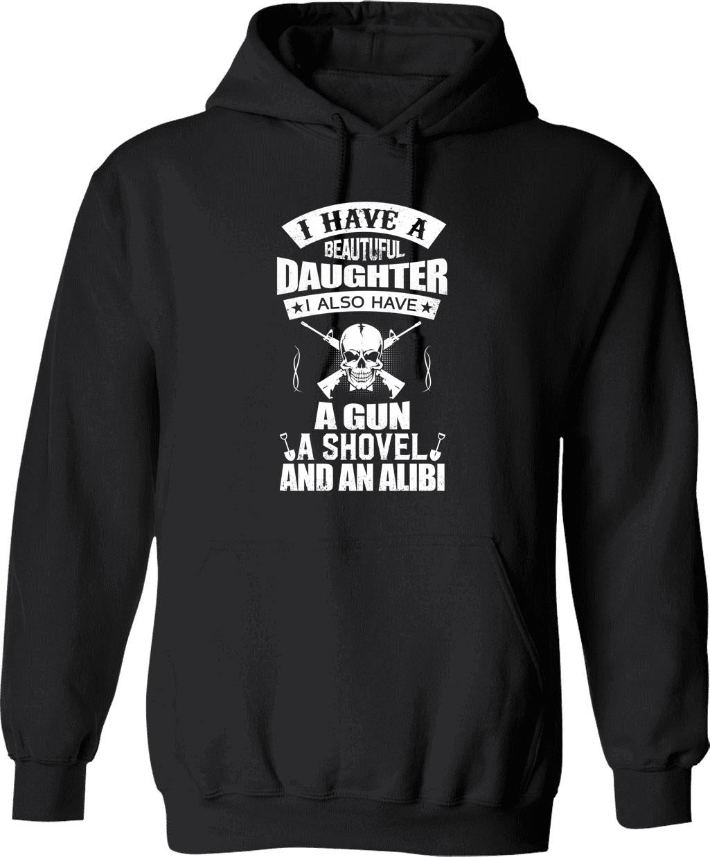 I Have A Beautiful Daughter A Gun A Shovel And An Alibi Graphic Pullover Hoodie - Black